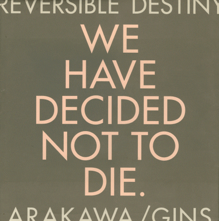 We Have Decided Not to Die: Arakawa/Gins